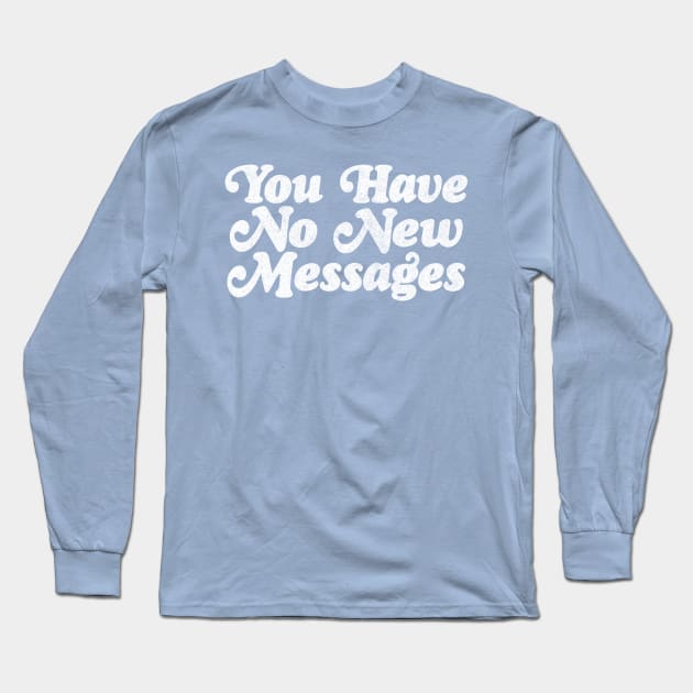 You have No New Messages / 80s Styled Meme Design Long Sleeve T-Shirt by DankFutura